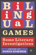 Bilingual Games: Some Literary Investigations - Doris Sommer