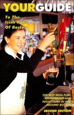 YOURGUIDE To the Irish Pubs of Boston - Charles Kelley, Jim Molis