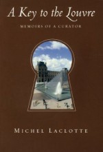 A Key to the Louvre - Michel Laclotte, Mark Polizzotti