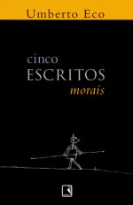 Cinco Escritos Morais - Umberto Eco, Eliana Aguiar