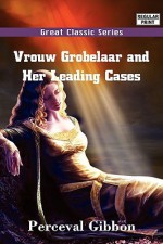 Vrouw Grobelaar and Her Leading Cases - Perceval Gibbon