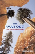 The Way Out: A True Story of Survival - Craig Childs