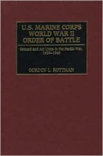 U.S. Marine Corps World War II Order of Battle: Ground and Air Units in the Pacific War, 1939-1945 - Gordon L. Rottman