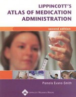 Lippincott's Photo Atlas of Medication Administration - Pamela Evans-Smith, Lippincott Williams & Wilkins