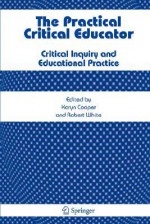 The Practical Critical Educator: Critical Inquiry And Educational Practice - Karyn Cooper, Robert White