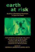 Earth at Risk: Building a Resistance Movement to Save the Planet - Derrick Jensen, Lierre Keith