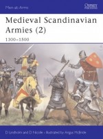 Medieval Scandinavian Armies (2) 1300-1500 - David Lindholm, David Nicolle, Angus McBride