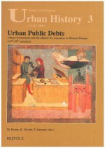 Urban Public Debts, Urban Government and the Market for Annuities in Western Europe (14th-18th Centuries) - M. Boone, K. Davids, P. Janssesns