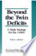 Beyond the Twin Deficits: A Trade Strategy for the 1990s - Robert A. Blecker