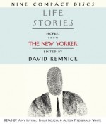 Life Stories: Profiles from The New Yorker - Amy Irving, Philip Bosco, Alton Fitzgerald White, David Remnick