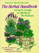 The Herbal Handbook: A User's Guide to Medical Herbalism - David Hoffman