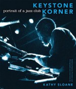 Keystone Korner: Portrait of a Jazz Club - Kathy Sloane