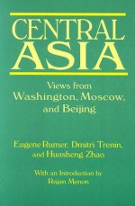 Central Asia: Views from Washington, Moscow, and Beijing - Eugene Rumer, Dmitri Trenin