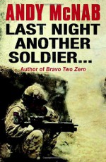 Last Night Another Soldier - Andy McNab