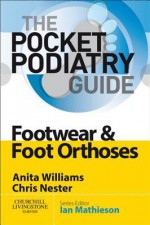 Pocket Podiatry: Footwear and Foot Orthoses - Anita Ellen Williams, Chris Nester, Ian Mathieson