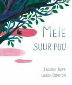 Meie suur puu - Indrek Koff, Louise Duneton