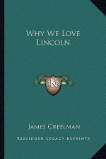 Why We Love Lincoln - James Creelman