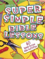 Super Simple Bible Lessons (Ages 3-5): 60 Ready-To-Use Bible Activities for Ages 3-5 - Leedell Stickler