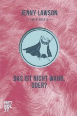 Das ist nicht wahr, oder?: Roman (German Edition) - Jenny Lawson, Wolfram Ströle