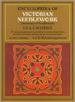 Encyclopedia of Victorian Needlework, Vol. 2 - S.F.A. Caulfield, Blanche Saward