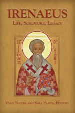 Irenaeus: Life, Scripture, Legacy - Sara Parvis, Paul Foster