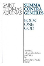 Summa Contra Gentiles: Book 1: God - Thomas Aquinas, Vernon J. Bourke, Anton C. Pegis