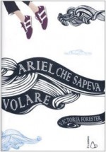 Ariel che sapeva volare - Victoria Forester, Silvia Cavenaghi