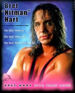 Bret "Hitman" Hart: The Best There Was, the Best There Is, the Best There Will Ever Be - Bret Hart