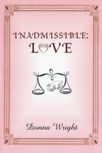 Inadmissible: Love - Donna Wright