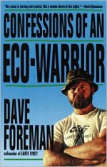 Confessions of an Eco-Warrior - Dave Foreman