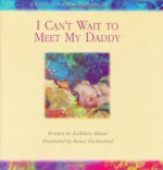 I Can't Wait to Meet My Daddy - Kathleen Blease