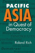 Pacific Asia in Quest of Democracy - Roland Rich