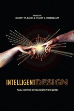 Intelligent Design: Science or Religion? Critical Perspectives - Robert M. Baird