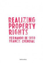 Realizing Property Rights - Hernando de Soto, Francis Cheneval