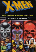 X Men: The Chaos Engine Trilogy - Steven A. Roman