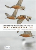 The American Bird Conservancy Guide to Bird Conservation - Daniel J. Lebbin, Michael J. Parr, George H. Fenwick, Jonathan Franzen