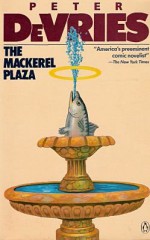 The Mackerel Plaza - Peter De Vries, Peter De Vries, Frederic Raphael