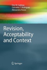 Revision, Acceptability and Context: Theoretical and Algorithmic Aspects - Dov M. Gabbay, Odinaldo T Rodrigues, Alessandra Russo