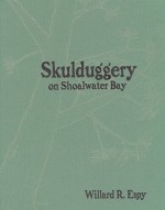 Skulduggery on Shoalwater Bay: Whispered Up from the Graves of the Pioneers - Willard R. Espy