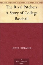 The Rival Pitchers A Story of College Baseball - Lester Chadwick