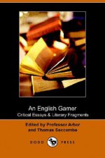 An English Garner: Critical Essays & Literary Fragments (Dodo Press) - Edward Arber, Thomas Seccombe, J. Churton Collins