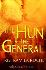 The Hun and The General - Tristram La Roche