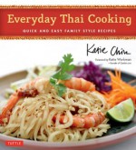 Everyday Thai Cooking: Quick and Easy Family Style Recipes - Katie Chin, Katie Workman, Masano Kawana