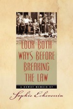 Look Both Ways Before Breaking the Law: A Rowdy Memoir - Sophie Echeverria, Susanne Walsh, Rebecca Woods Bloom