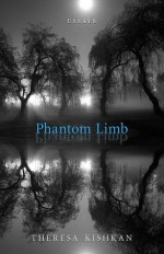 Phantom Limb - Theresa Kishkan