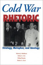 Cold War Rhetoric: Strategy, Metaphor, And Ideology - Martin J. Medhurst, Robert L. Ivie