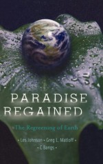 Paradise Regained: The Regreening of Earth - Les Johnson, Gregory L. Matloff, C. Bangs