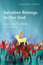 Salvation Belongs to Our God: Celebrating the Bible's Central Story (Global Christian Library) - Christopher J.H. Wright