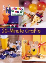 20-Minute Crafts - Hands-On Crafts for Kids, Sterling Publishing