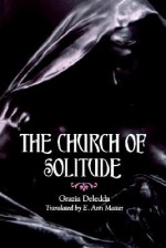 Church of Solitude the - Grazia Deledda, E. Ann Matter